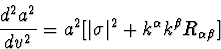 \begin{displaymath}
\frac{d^2 a^2}{dv^2} = a^2 
[\vert\sigma\vert^2 + k^{\alpha} k^{\beta} R_{\alpha \beta}]\end{displaymath}