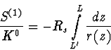 \begin{displaymath}
\frac{S^{(1)}}{K^0} = -R_s \int \limits_{L'}^{L} \frac{dz}{r(z)} \end{displaymath}