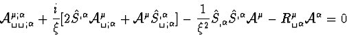 \begin{displaymath}
{\cal{A}}^{\mu;\alpha}_{\verb*+ +;\alpha} + \frac{i}{\xi}[2\...
 ...l{A}}^{\mu} - 
R^{\mu}_{\verb*+ +\alpha}{\cal{A}}^{\alpha} = 0 \end{displaymath}