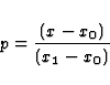 \begin{displaymath}
p = {(x-x_0) \over (x_1-x_0)} \end{displaymath}