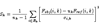 \begin{displaymath}
S_k={1 \over n_k-1}\sum_{i\in E_k} \Biggl[{F_{obj}(i,k)-u_k 
F_{ref}(i,k)\over \sigma_{i,k}}\Biggr]^2 \end{displaymath}
