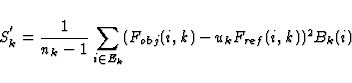 \begin{displaymath}
S^{'}_k= {1 \over n_k-1}\sum_{i \in E_k} (F_{obj}(i,k)-u_k F_{ref}(i,k))^2 B_k(i) \end{displaymath}