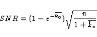 \begin{displaymath}
SNR=(1-e^{-\overline{k_0}})\sqrt{n\over 1+\overline{k_*}}\end{displaymath}