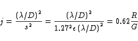 \begin{displaymath}
j={\left(\lambda /D\right)^2\over s^2}={\left(\lambda /D\rig...
 ...over
{1.27^2\epsilon \left(\lambda /D\right)^2}}=0.62{R\over G}\end{displaymath}