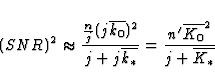 \begin{displaymath}
(SNR)^2\approx {{n\over j}(j\overline{k_0})^2\over
j+j\overline{k_*}}={n'\overline{K_0}^2\over j+\overline{K_*}}\end{displaymath}
