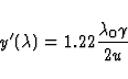 \begin{displaymath}
y'(\lambda)=1.22\frac{\lambda_0 \gamma}{2 u} \end{displaymath}