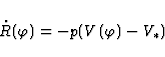 \begin{displaymath}
\dot{R}(\varphi)=-p(V(\varphi)-V_{*})\end{displaymath}