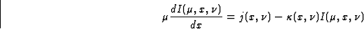 \begin{displaymath}
\mu\frac{dI(\mu,x,\nu)}{dx}=j(x,\nu)-\kappa(x,\nu)I(\mu,x,\nu)\end{displaymath}