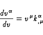 \begin{displaymath}
\frac{dv^{\alpha}}{dv} = v^{\mu} k^{\alpha}_{,\mu}\end{displaymath}