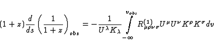 \begin{displaymath}
(1+z)\frac{d}{ds}\left( \frac{1}{1+z} \right)_{obs} = 
-\fra...
 ...)}_{\mu \rho \nu \sigma} U^{\mu} U^{\nu} K^{\rho} K^{\sigma} dv\end{displaymath}