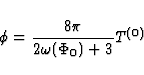 \begin{displaymath}
\Box \phi = \frac{8 \pi}{2\omega (\Phi_0) + 3} T^{(0)}\end{displaymath}