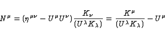 \begin{displaymath}
N^{\mu} = (\eta^{\mu \nu} - U^{\mu} U^{\nu})
\frac{K_{\nu}}{...
 ...\lambda})} = \frac{K^{\mu}}
{(U^{\lambda}K_{\lambda})}- U^{\mu}\end{displaymath}