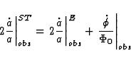 \begin{displaymath}
\left. 2\frac{\dot{a}}{a} \right\vert^{ST}_{obs} = 
\left. 2...
 ...^{E}_{obs} + \left.
\frac{\dot{\phi}}{\Phi_0}\right\vert _{obs}\end{displaymath}