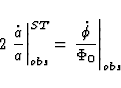 \begin{displaymath}
2\left.\frac{\dot{a}}{a} \right\vert^{ST}_{obs} = 
\left. \frac{\dot{\phi}}{\Phi_0}\right\vert _{obs}\end{displaymath}