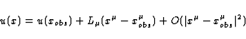 \begin{displaymath}
u(x) = u(x_{obs}) + L_{\mu}(x^{\mu}-x^{\mu}_{obs}) 
+ O(\vert x^{\mu}-x^{\mu}_{obs}\vert^2)\end{displaymath}