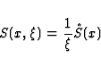 \begin{displaymath}
S(x,\xi) = \frac{1}{\xi} \hat{S}(x)\end{displaymath}