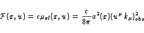 \begin{displaymath}
{\cal{F}}(x,u) = c \mu_{el} (x,u) = \frac{c}{8 \pi} a^2(x)
(u^{\mu}k_{\mu})^2_{obs}\end{displaymath}
