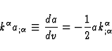 \begin{displaymath}
k^{\alpha} a_{; \alpha} \equiv \frac{da}{dv} = -\frac{1}{2} a k^{\alpha}_{;
\alpha}\end{displaymath}