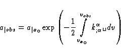\begin{displaymath}
a_{\vert obs} = a_{\vert x_0} \exp \left( -\frac{1}{2} \int ...
 ..._{v_{x_0}}^{v_{obs}} 
k^{\alpha}_{; \alpha} \verb*+ +dv \right)\end{displaymath}