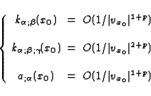 \begin{displaymath}
\left\lbrace 
\begin{array}
{ccc}
k_{\alpha; \beta} (x_0) & ...
 ...a} (x_0) & = & O(1/\vert v_{x_0}\vert^{1+p}) \end{array}\right.\end{displaymath}