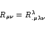 \begin{displaymath}
R_{\mu \nu} = R^{\lambda}_{. \mu \lambda \nu}\end{displaymath}