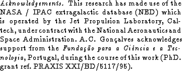 \begin{acknowledgements}
This research has made use of the NASA / IPAC 
extragal...
 ...-rse of this work (PhD. grant ref. PRAXIS XXI/BD/5117/95).\end{acknowledgements}