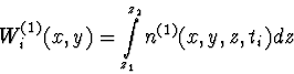 \begin{displaymath}
W^{(1)}_i(x,y) = \int \limits_{z_1}^{z_2} n^{(1)}(x,y,z,t_i) dz\end{displaymath}