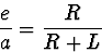 \begin{displaymath}
\frac{e}{a}= \frac{R}{R+L}\end{displaymath}