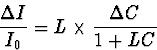 \begin{displaymath}
\frac{\Delta I}{I_0}= L\times \frac{\Delta C}{1+LC} \end{displaymath}