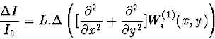 \begin{displaymath}
\frac{\Delta I}{I_0}= L.\Delta \left( [\frac{\partial^2}{\pa...
 ...l x^2}
+ \frac{\partial^2}{\partial y^2}] W^{(1)}_i(x,y)\right)\end{displaymath}
