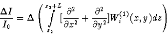 \begin{displaymath}
\frac{\Delta I}{I_0}= \Delta \left( \int \limits_{z_2}^{z_2+...
 ... + \frac{\partial^2}{\partial y^2}]
W^{(1)}_i(x,y) 
dz \right) \end{displaymath}