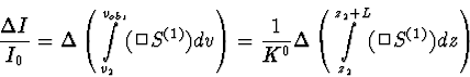 \begin{displaymath}
\frac{\Delta I}{I_0}= \Delta \left( \int \limits_{v_2}^{v_{o...
 ...ta \left( \int 
\limits_{z_2}^{z_2+L} (\Box S^{(1)}) dz \right)\end{displaymath}
