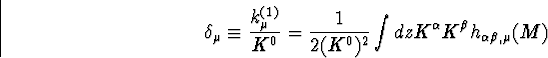 \begin{displaymath}
\delta_{\mu} \equiv \frac{k^{(1)}_{\mu}}{K^0} = \frac{1}{2(K^0)^2} \int dz 
K^{\alpha} K^{\beta} h_{\alpha \beta ,\mu}(M)\end{displaymath}